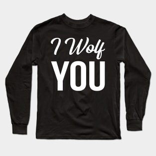 I Wolf You Long Sleeve T-Shirt